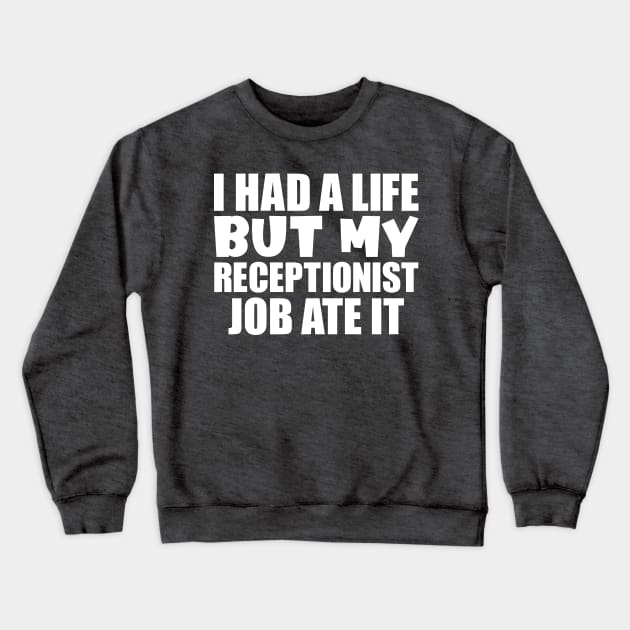 I had a life, but my receptionist job ate it Crewneck Sweatshirt by colorsplash